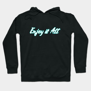 Enjoy it all Hoodie